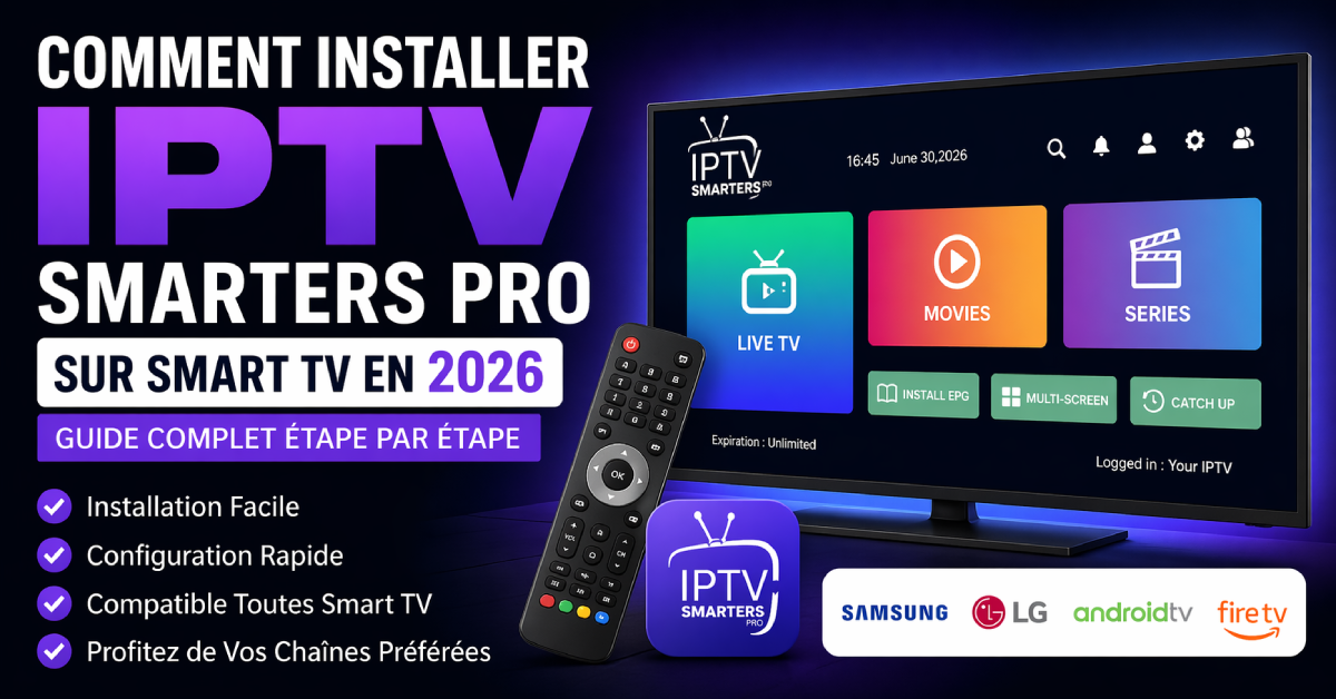 Comment installer IPTV Smarters Pro sur Smart TV en 2026 (Guide complet + configuration + solutions erreurs)