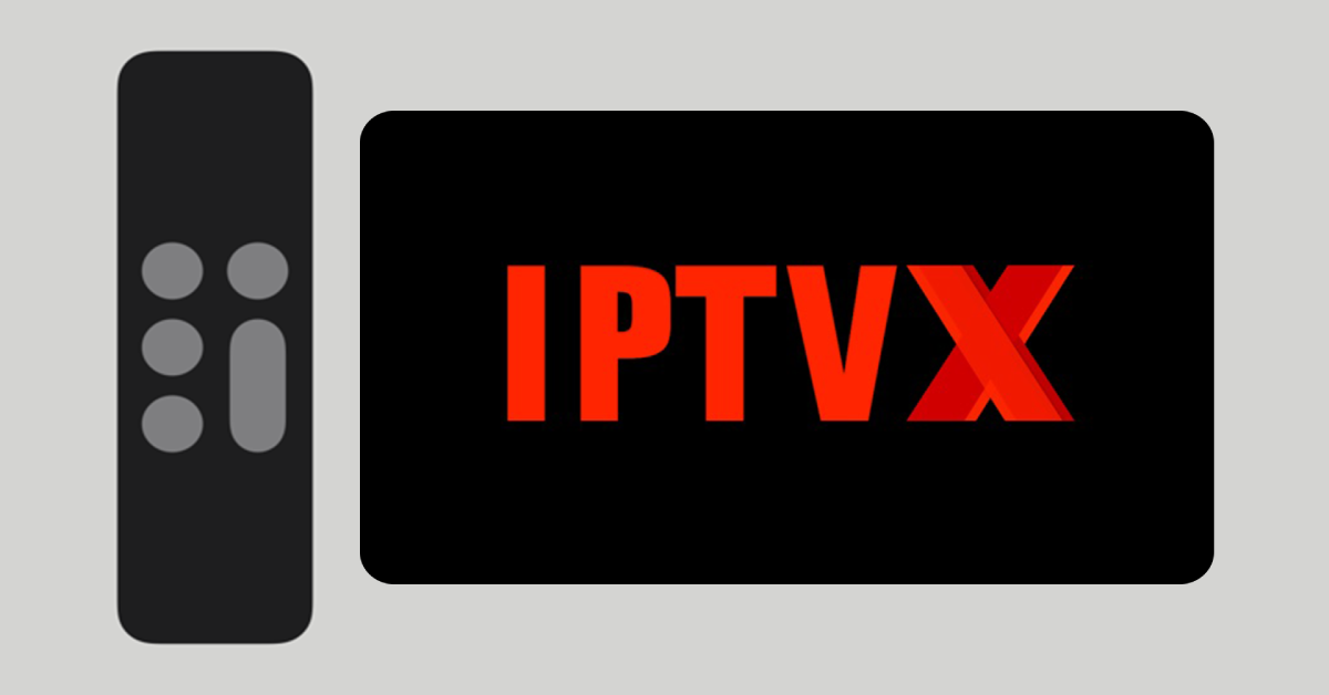 Comment installer l'application IPTVX sur Apple TV